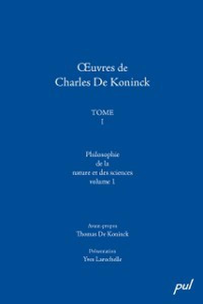 Œuvres de Charles De Koninck, Tome I. Vol. 1: Philosophie de la nature et des sciences