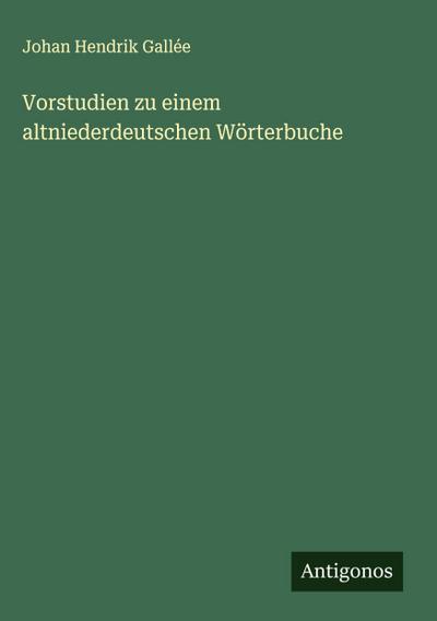 Vorstudien zu einem altniederdeutschen Wörterbuche