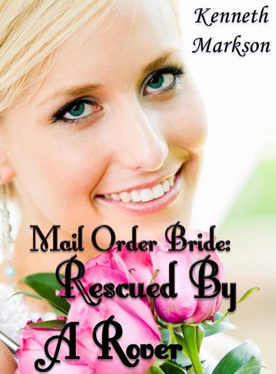 Mail Order Bride: Rescued By A Rover (Rescued Western Historical Mail Order Brides, #4)
