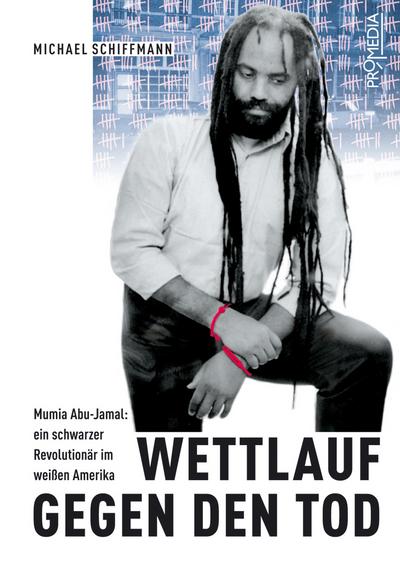 Wettlauf gegen den Tod: Mumia Abu-Jamal - Ein schwarzer Revolutionär im weissen Amerika