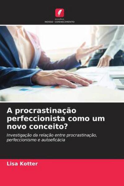 A procrastinação perfeccionista como um novo conceito?