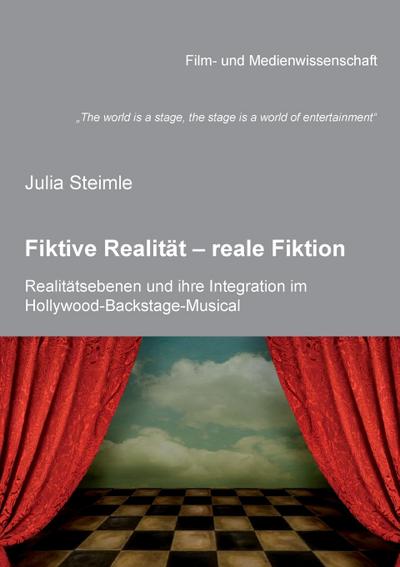 The world is a stage, the stage is a world of entertainment . Fiktive Realität - reale Fiktion. Realitätsebenen und ihre Integration im Hollywood-Backstage-Musical