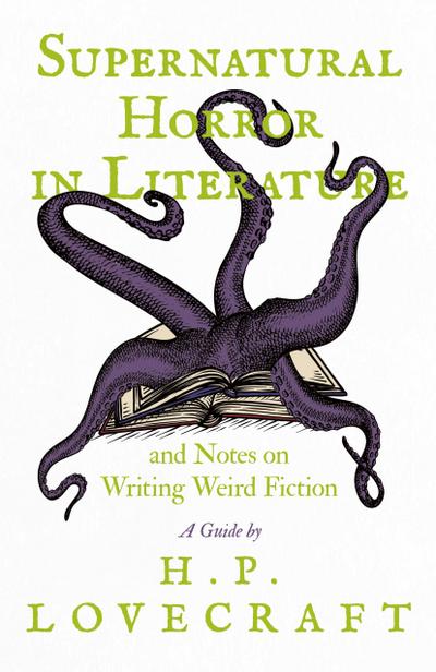 Supernatural Horror in Literature;And Notes on Writing Weird Fiction