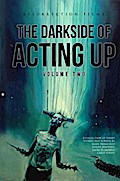 The Darkside of Acting Up: Volume Two