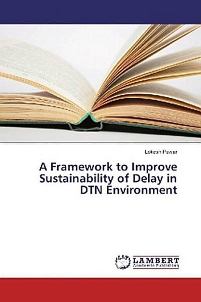 A Framework to Improve Sustainability of Delay in DTN Environment