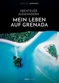 Abenteuer Auswandern. Mein Leben auf Grenada