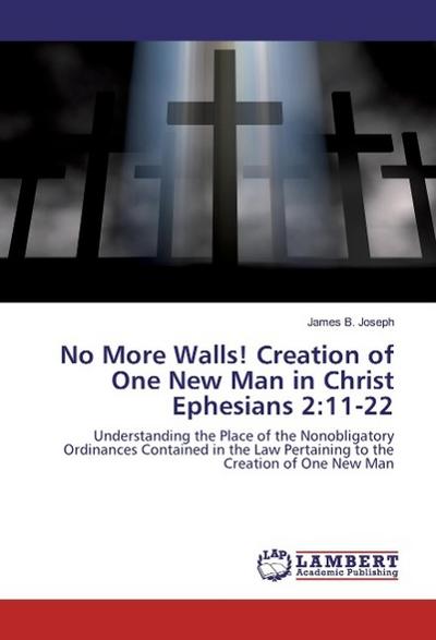 No More Walls! Creation of One New Man in Christ Ephesians 2:11-22 - James B. Joseph