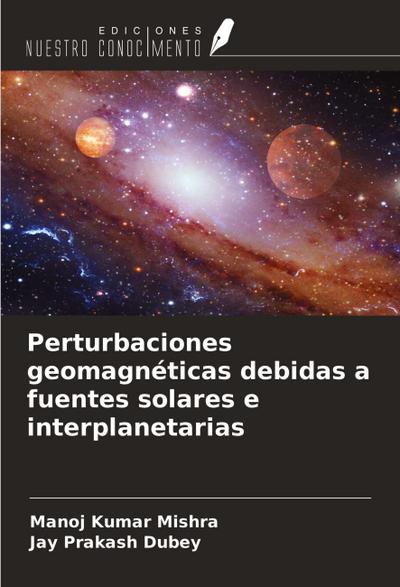Perturbaciones geomagnéticas debidas a fuentes solares e interplanetarias