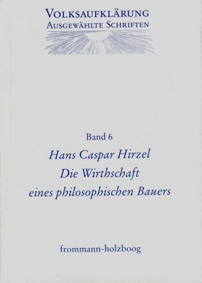 Volksaufklärung - Ausgewählte Schriften / Band 6: Hans Caspar Hirzel (1725-1803)