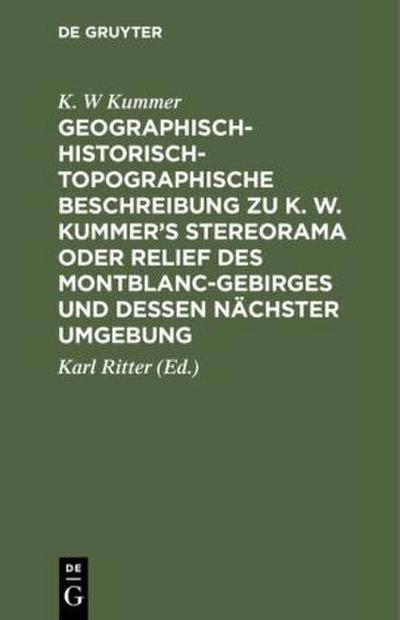 Geographisch-historisch-topographische Beschreibung zu K. W. Kummer’s Stereorama oder Relief des Montblanc-Gebirges und dessen nächster Umgebung