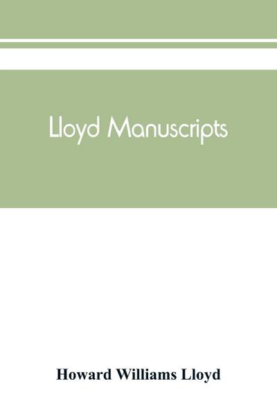 Lloyd manuscripts. Genealogics of the families of Awbrey-Vaughan, Blunston, Burbeck, Garrett, Gibbons, Heacock, Hodge, Houlston, Howard, Hunt, Jarman, Jenkin-Griffith, Jones, Knight, Knowles, Lloyd, Newman, Paschall, Paul, Pearson, Pennell, Pott, Pyle, Re