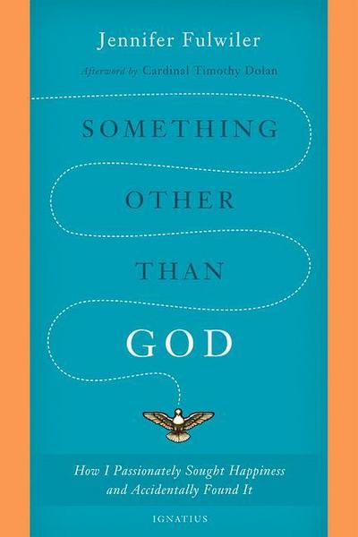 Something Other Than God: How I Passionately Sought Happiness and Accidentally Found It