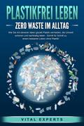 PLASTIKFREI LEBEN - Zero Waste im Alltag: Wie Sie 