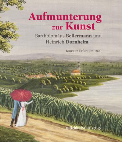 Aufmunterung zur Kunst; Kunst in Erfurt um 1800; Hrsg. v. Nowak, Cornelia/Fandrey, Carla/Schierz, Kai-Uwe; Deutsch; s/w- u. Farbabb.