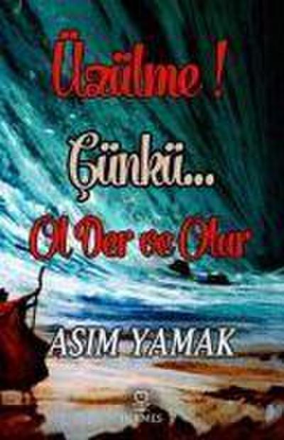 Üzülme Cünkü Ol Der ve Olur