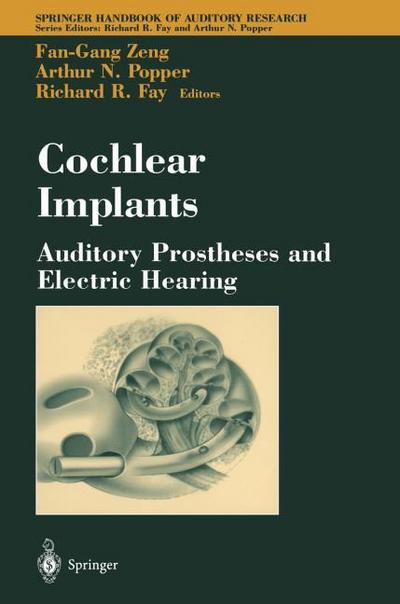 Cochlear Implants: Auditory Prostheses and Electric Hearing (Springer Handbook of Auditory Research (20), Band 20)