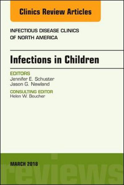Infections in Children, an Issue of Infectious Disease Clinics of North America