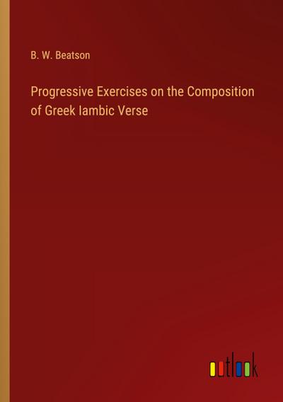 Progressive Exercises on the Composition of Greek Iambic Verse