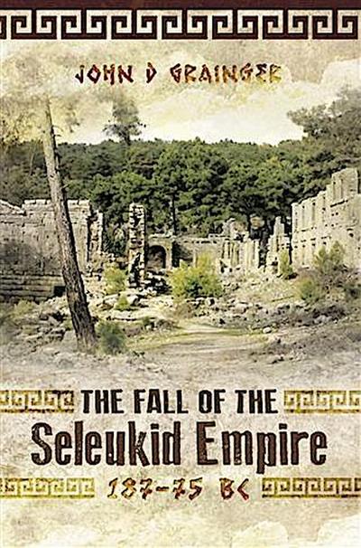 Fall of the Seleukid Empire 187-75 BC