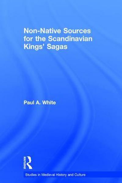 Non-Native Sources for the Scandinavian Kings’ Sagas