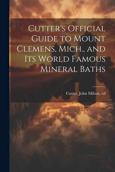 Cutter’s Official Guide to Mount Clemens, Mich., and its World Famous Mineral Baths