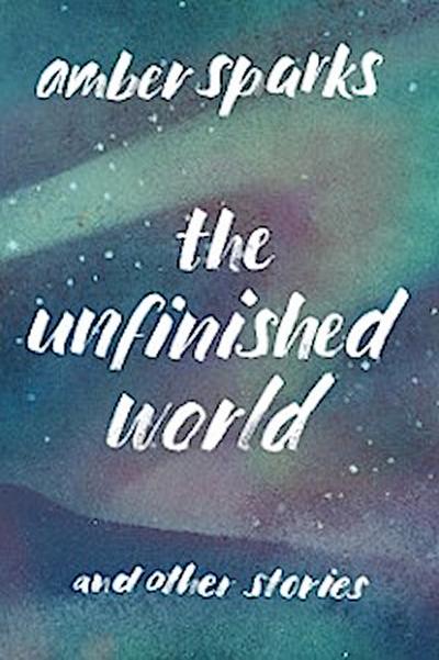 The Unfinished World: And Other Stories