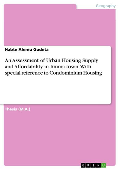 An Assessment of Urban Housing Supply and Affordability in Jimma town. With special reference to Condominium Housing