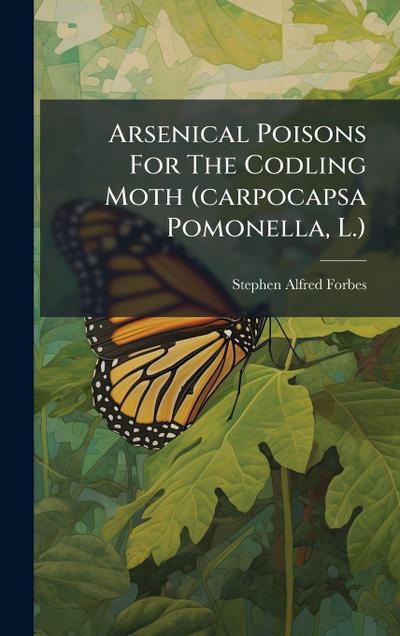 Arsenical Poisons For The Codling Moth (carpocapsa Pomonella, L.)
