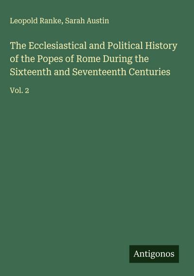 The Ecclesiastical and Political History of the Popes of Rome During the Sixteenth and Seventeenth Centuries