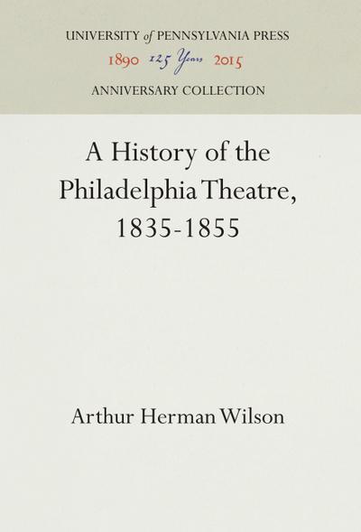 A History of the Philadelphia Theatre, 1835-1855