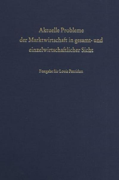 Aktuelle Probleme der Marktwirtschaft in gesamt- und einzelwirtschaftlicher Sicht.