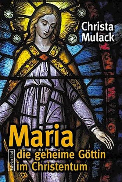 Maria, die geheime Göttin im Christentum