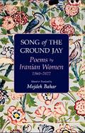 Song of the Ground Jay: Poems by Iranian Women, 1960–2022