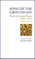 Song of the Ground Jay: Poems by Iranian Women, 1960–2023, Expanded Edition
