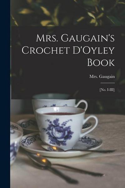 Mrs. Gaugain’s Crochet D’Oyley Book: [No. I-III]