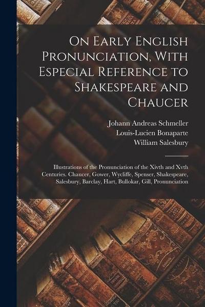 On Early English Pronunciation, With Especial Reference to Shakespeare and Chaucer: Illustrations of the Pronunciation of the Xivth and Xvth Centuries