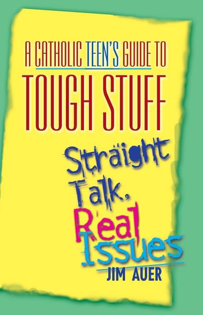 Catholic Teen’s Guide to Tough Stuff