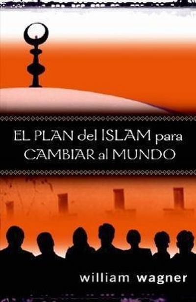 El Plan del Islam Para Cambiar El Mundo