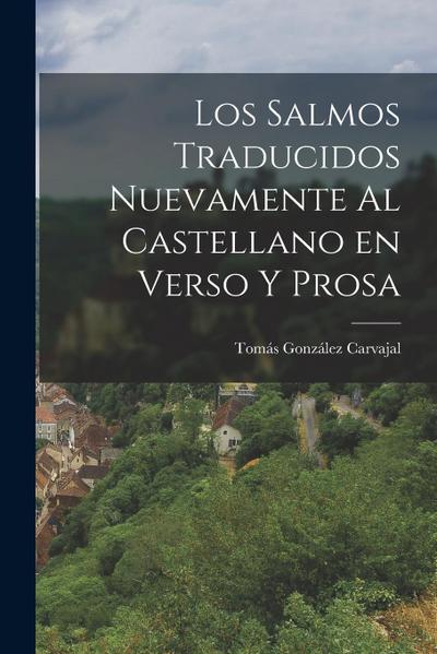 Los Salmos Traducidos Nuevamente al Castellano en Verso y Prosa