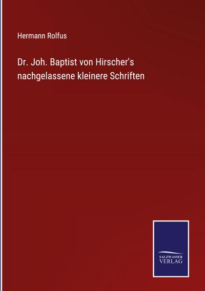 Dr. Joh. Baptist von Hirscher’s nachgelassene kleinere Schriften
