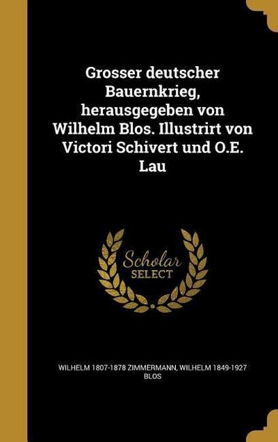 Grosser deutscher Bauernkrieg, herausgegeben von Wilhelm Blos. Illustrirt von Victori Schivert und O.E. Lau