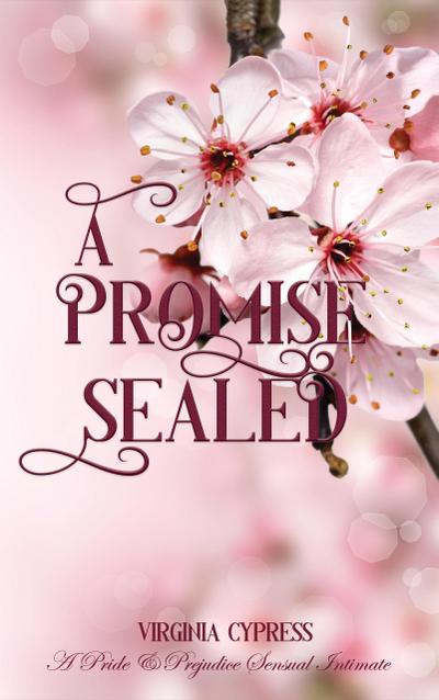 A Promise Sealed: A Pride and Prejudice Sensual Intimate (A Gentleman’s Word, #2)