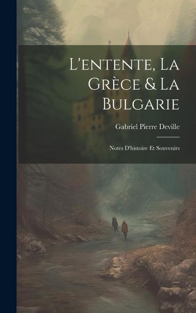 L’entente, La Grèce & La Bulgarie: Notes D’histoire Et Souvenirs