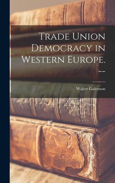 Trade Union Democracy in Western Europe.