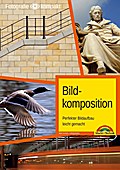 Bildkomposition - Perfekter Bildaufbau leicht gemacht - lernen Sie kreativ fotografieren