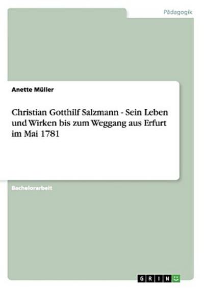 Christian Gotthilf Salzmann - Sein Leben und Wirken bis zum Weggang aus Erfurt im Mai 1781