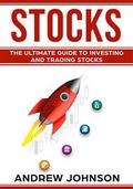 Stocks: The Ultimate Guide to Investing and Trading Stocks