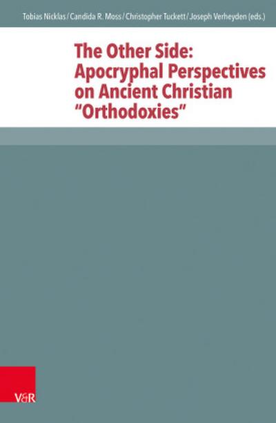 The Other Side: Apocryphal Perspectives on Ancient Christian "Orthodoxies"