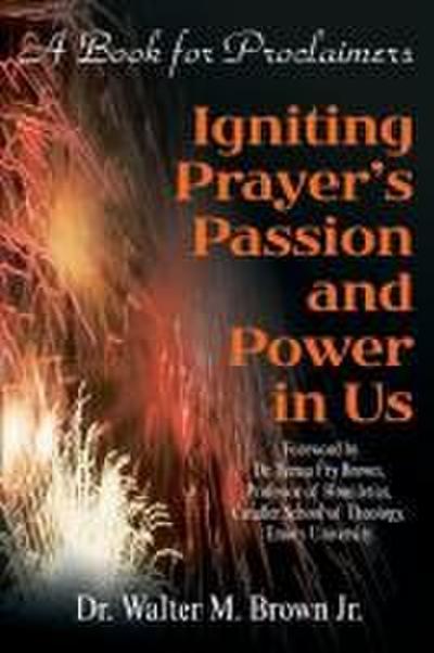 Igniting Prayer’s Passion and Power in Us