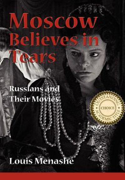 Moscow Believes in Tears: Russians and Their Movies